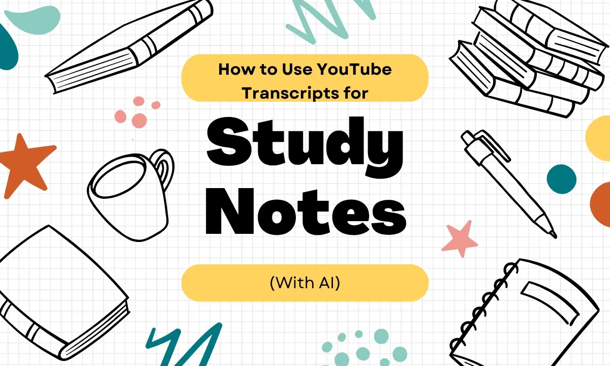 How to Use YouTube Transcripts for Study Notes (With AI)
